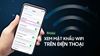 Cách Xem Mật Khẩu Wifi Trên Điện Thoại Mới Nhất 2025