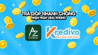 TRẢ GÓP NHANH CHÓNG - NHẬN NGAY DEAL KHỦNG CÙNG KREDIVO TẠI AZMOBILE