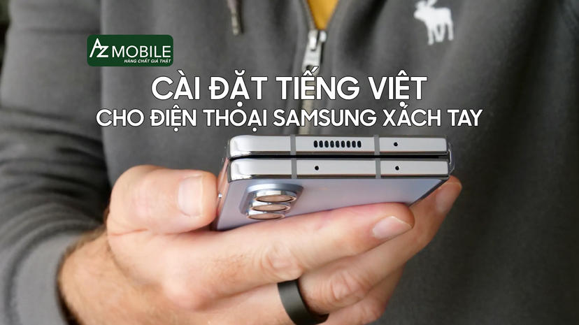 Hướng dẫn cài đặt tiếng việt cho điện thoại samsung xách tay