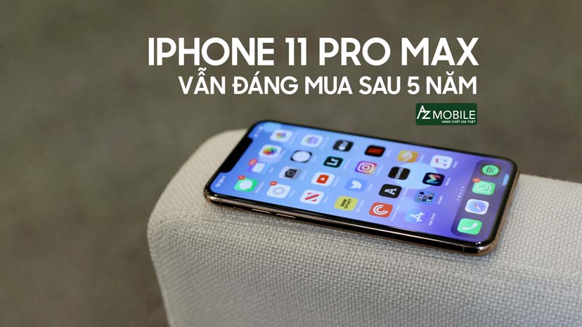 Iphone 11 Pro Max vẫn là chiếc điện thoại đáng mua sau 5 năm ra mắt!