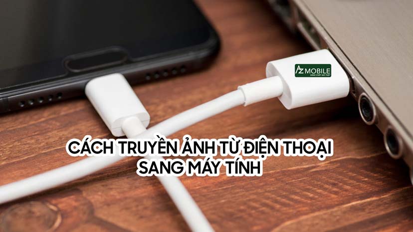 4 cách chuyển ảnh từ điện thoại sang máy tính