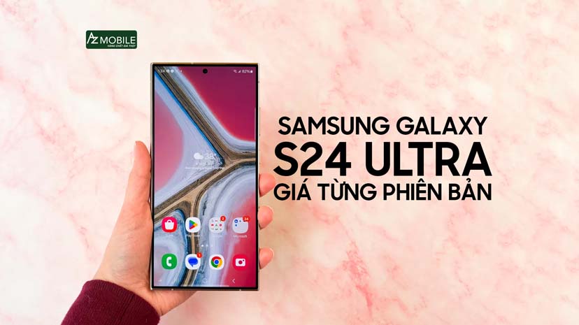 Samsung S24 Ultra Giá Bao Nhiêu? - Giá Samsung S24 Utra Từng Phiên Bản. 