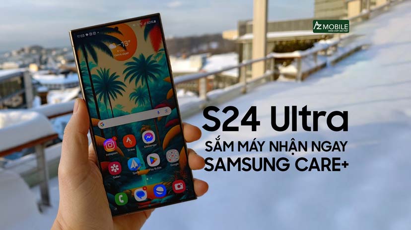 Sắm S24 Ultra Nhận Ngày Samsung Care+ - Bảo Hành Rơi Vỡ - Không Lo Vào Nước