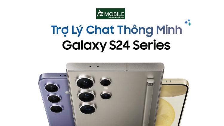 Trợ lý chat AI là gì? Hướng dẫn cách sử dụng trợ lý chat AI Samsung Galaxy S24 Series