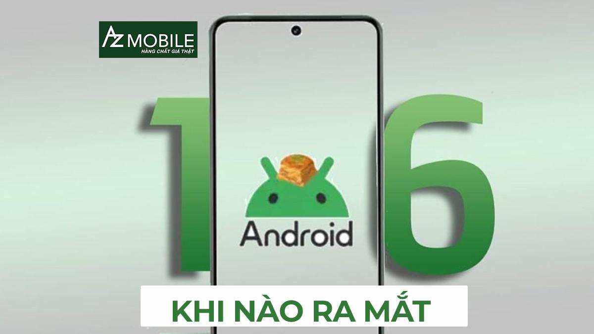 Android 16 có gì mới? Khi nào ra mắt và những tính năng đặc sắc