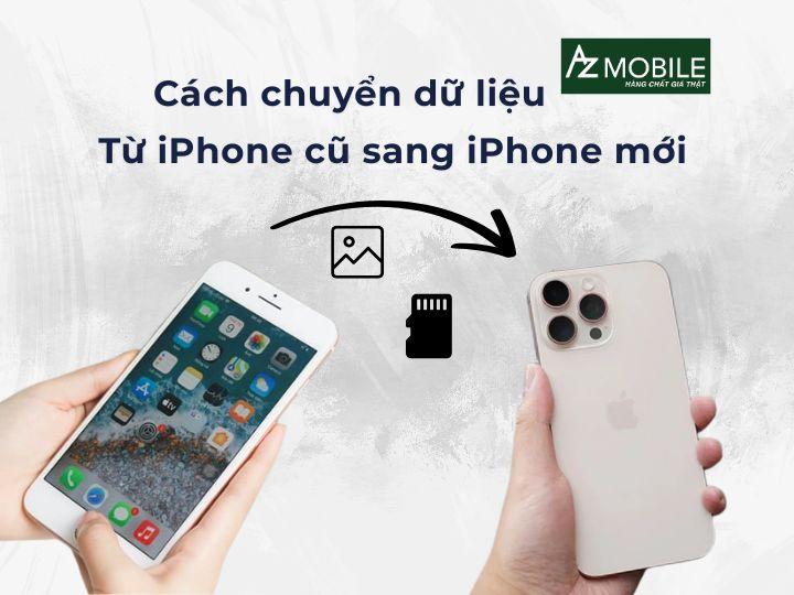 Tổng hợp cách chuyển dữ liệu iPhone sang iPhone mới đầy đủ nhất