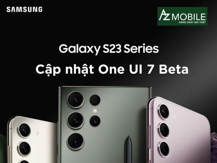 Hướng dẫn cập nhật Galaxy S23 Series lên One UI 7 Beta
