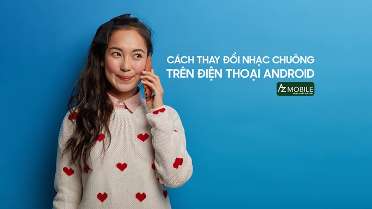 Cách đổi nhạc chuông điện thoại trên điện thoại Android.