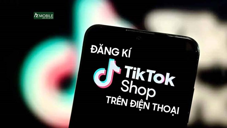 Hướng Dẫn Cách Đăng Ký Tiktok Shop Trên Điện Thoại Từ A tới Z
