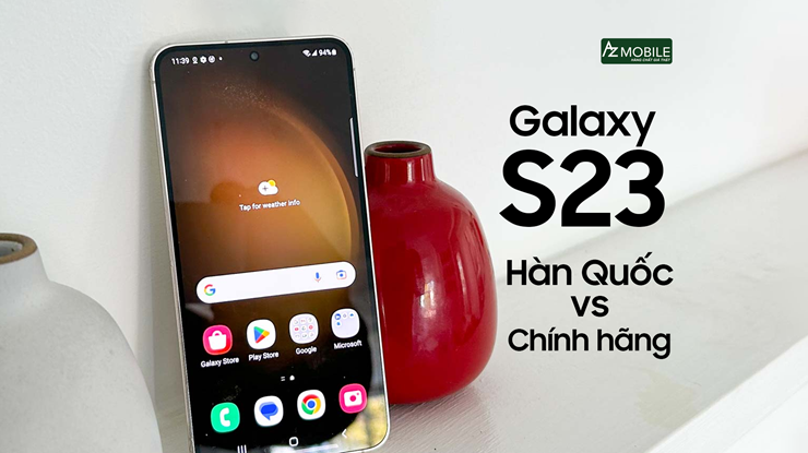 Điểm khác nhau trên Samsung S23 Phiên bản Hàn Quốc và chính hãng