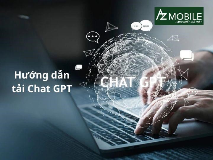 Hướng dẫn cách tải ChatGPT miễn phí trên máy tính, điện thoại