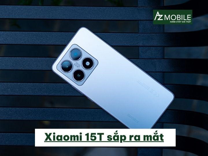 Xiaomi 15T sắp ra mắt: Thông số dự kiến, hiệu năng nâng tầm phân khúc cận cao cấp