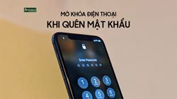 Hướng dẫn cách mở khóa điện thoại khi quên mật khẩu